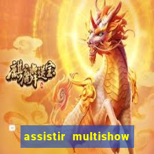 assistir multishow online ao vivo